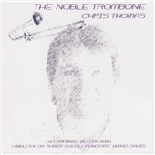 The Noble Trombone -B.Bowen, Milhaud, T.Aagaard-Nilsen, etc / Chris Thomas(tb), Robert Childs(cond), Cory Band, etc The Noble Trombone -B.Bowen, Milhaud, T.Aagaard-Nilsen, etc / Chris Thomas(tb), Robert Childs(cond), Cory Band, etc