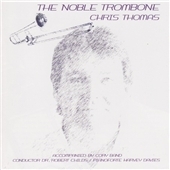 The Noble Trombone -B.Bowen, Milhaud, T.Aagaard-Nilsen, etc / Chris Thomas(tb), Robert Childs(cond), Cory Band, etc