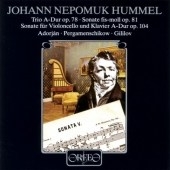 Hummel: Trio, Op 78; Cello Sonata, Op 104; Piano Sonata, Op 81