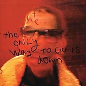 Only Way Is To Go Down, The