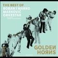 Golden Horns : The Best Of Boban I Marko Markovic Orkestar
