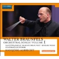 Walter Braunfels: Orchestral Songs Vol.1