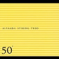 Masada String Trio: 50th Birthday... [Digipak]