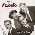 Goodnight Irene (The Weavers 1949-1953)