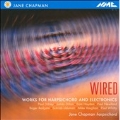 Wired - Works for Harpsichord and Electronics / Jane Chapman