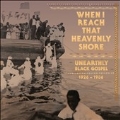 When I Reach That Heavenly Shore: Unearthly & Raw Black Gospel 1926-1936