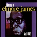 History of Elmore James Vol. One