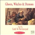 Ghosts, Witches & Demons - From The Castle To The Graveyard