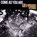 Come As You Are : A 20th Anniversary Tribute To Nirvana's Nevermind