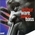 Wilbur Ware Super Bass