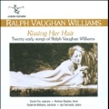 Kissing Her Hair - Twenty Early Songs of Ralph Vaughan Williams