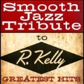 Smooth Jazz Tribute to R. Kelly