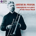 Arthur Pryor - Trombone Soloist of the Sousa Band