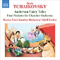 B.Tchaikovsky: Andersen Fairy Tales, 4 Preludes for Chamber Orchestra, etc