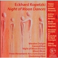 KOPETZKI:NIGHT OF MOON DANCES:PERCUSSION ENSEMBLE DER HOCHSCHULE FUER MUSIK TROSSINGEN/ETC