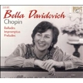 Chopin :Ballades No.1-No.4/Impromptus Op.29/Op.36/Op.51/Fantaisie-Impromptu Op.66/Preludes Op.28:Bella Davidovich(p)