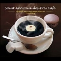 Saint Germain des Pres Cafe : The Must have cool tempo slection from Paris