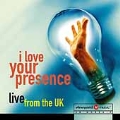 I Love Your Presence: Live From The UK