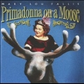 Primadonna on a Moose / Mary Lou Fallis