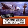 People Take Warning ! Murder Ballads & Disaster Songs, 1913-1938