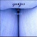 Gus Gus Vs T World