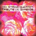 The String Quartet Tribute to Garbage