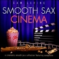Smooth Sax Cinemas : Cinematic Smooth Jazz Collection Feat. Saxophone