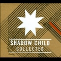 Shadow Child - Collected