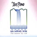 Ka Mano Wai: The Source of Life