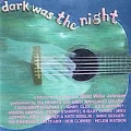 Dark Was the Night: A Tribute to the Music of Blind Willie Johnson