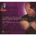 The Knight of the Lute -Music from the Varietie of Lute Lessons 1610  / Matthew Wadsworth(lute)
