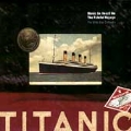 Titanic: Music As Heard On The Fateful Voyage