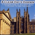 Clear Day's Dawnin' - A Thousand Years Of Scotland's Music To Welcome The New Parliment, A