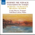 Permit Me Voyage - Transcriptions for Trumpet - Debussy, Schumann, Schumann, Barber