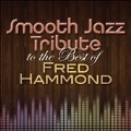 Smooth Jazz Tribute To the Best of Fred Hammond