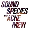 SOUNDSPECIES & ACHE MEYI