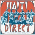 Haiti Direct!: Big Band, Mini Jazz & Twoubadou Sounds, 1960-1978