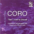 THE LOVER'S GHOST:A SELECTION OF EUROPEAN AND AMERICAN CHORAL MUSIC:PURCELL/TOMKINS/STANFORD/MENDELSSOHN/ETC:MARK GRIFFITHS(cond)/CORO
