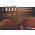 The Art of the Cello - Two Hundred Years of Cello Masterpieces; Beethoven, Schumann, Hickey, Shostakovich, Rostropovich / Dmitry Kouzow, Peter Laul