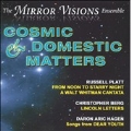 Cosmic & Domestic Matters - C. Berg; D. Hagen; R. Platt / Jane Shelly(fl), Margaret Kampmeier(p), Tobe Malawista(S), Mirror Visions Ensemble
