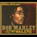 Reggae With Soul : The Roots Of Bob Marley And The Wailers
