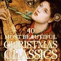 40 Most Beautiful Christmas Classics -O come, O come Emmanuel, The angel Gabriel, etc