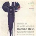 Domine Deus: Chormusik des 20. und 21. Jahrhunderts