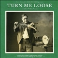Turn Me Loose: Outsiders of  "Old-Time" Music