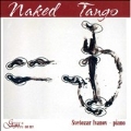 Naked Tango - Satie, Helps, Nazareth, etc / Svetozar Ivanov(p)