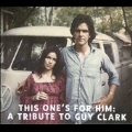 This One's for Him : A Tribute to Guy Clark