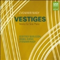 Vestiges - Zvonimir Nagy: Works for Solo Piano