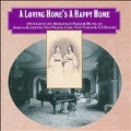 A Loving Home's a Happy Home - 19th Century Moravian Parlor Music by America & Lisetta Van Vleck, Carl Van Vleck & F.F.Hagen