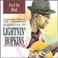 Feel So Bad : The Essential Recordings of Lightnin' Hopkins