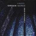 Handel: Organ Works - Ouverture HWV.456, Fugue HWV.429, Sonata HWV.579, etc